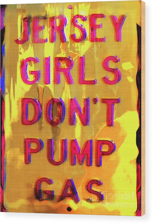 Jersey Girls Don't Pump Gas Wood Print featuring the photograph Jersey Girls Don't Pump Gas by John Rizzuto