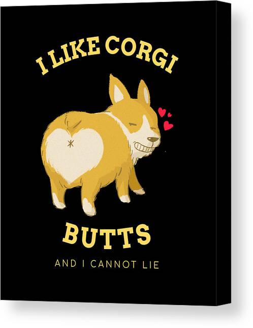 I Like Corgi Butts And I Cannot Lie Canvas Art Print by Me