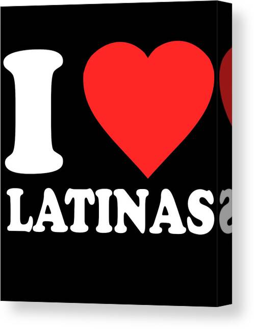 I Love Latinas Canvas Art Print by Flippin Sweet Gear