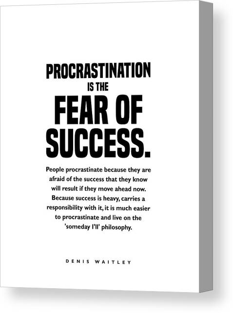 Procrastination is the Fear of Success - Denis Waitley Quote - Motivational, Inspiring Quote Print 1 Canvas Art Print by Studio Grafiikka