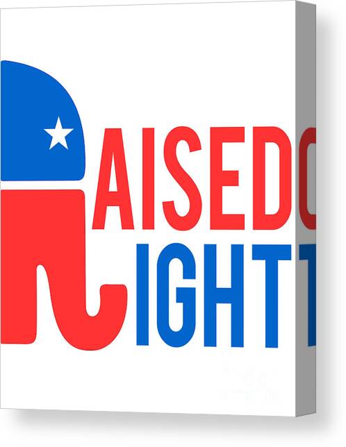 Raised Right Conservative Republican Canvas Art Print by Flippin Sweet Gear