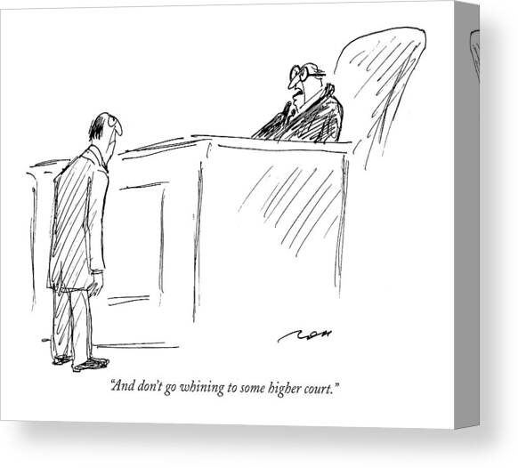 And Don't Go Whining To Some Higher Court Canvas Art Print by Al Ross