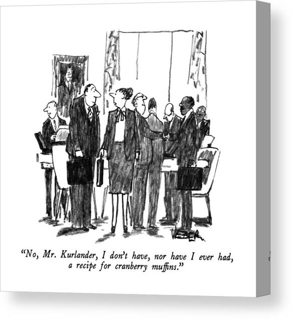 No, Mr. Kurlander, I Don't Have, Nor Canvas Art Print by Robert Weber