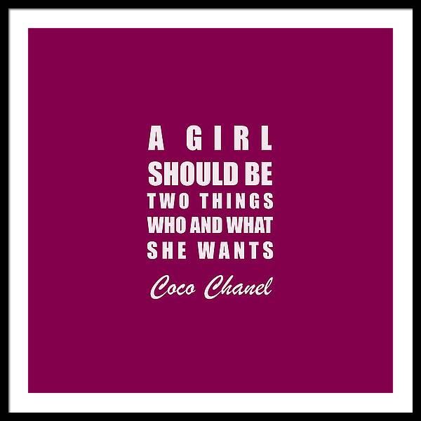 A Girl Should Be Two Things: Who And What She Wants. - Coco Chanel