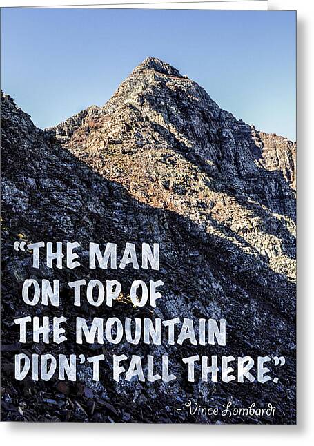 The Man On Top Of The Mountain Didn't Fall There Greeting Card