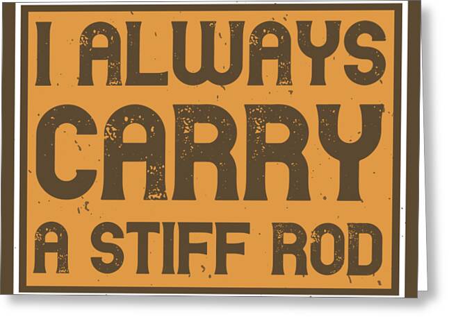 Fishing Gift I Always Carry A Stiff Rod Quote Funny Fisher Gag