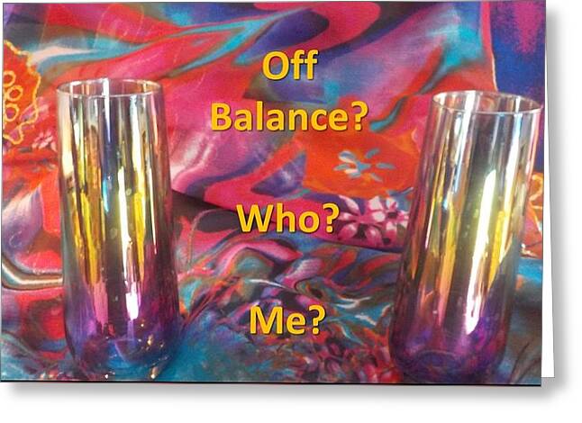Greeting Card featuring the photograph Off Balance? Who? Me? by Nancy Ayanna Wyatt