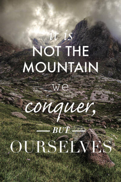 It Is Not The Mountain We Conquer But Ourselves Art Print