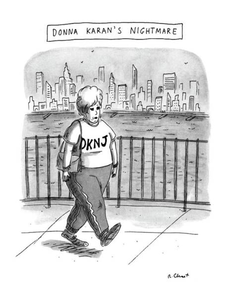 Wall Art - Drawing - Donna Karan's Nightmare by Roz Chast
