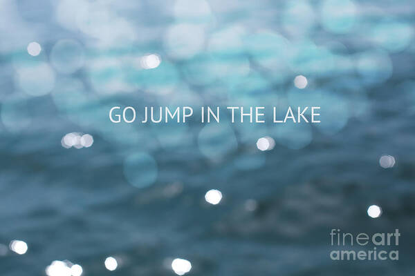 Wall Art - Photograph - Go Jump In The Lake by Kim Fearheiley