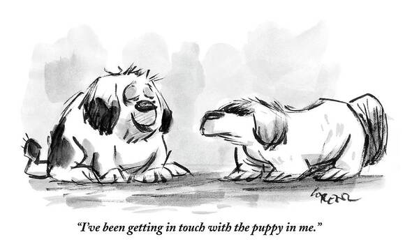 Wall Art - Drawing - I've Been Getting In Touch With The Puppy In Me by Lee Lorenz