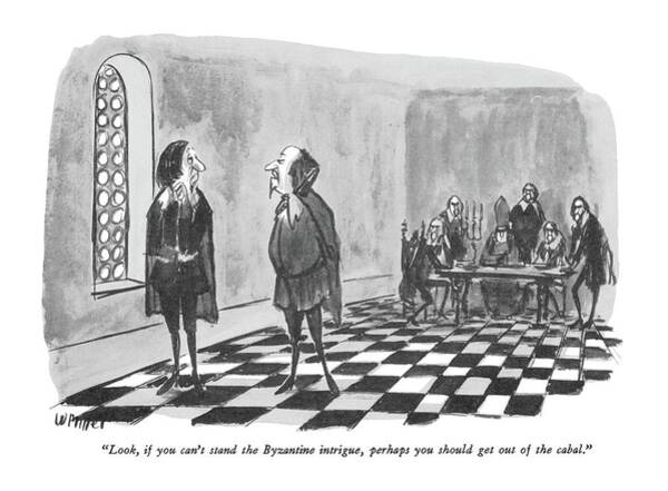 Look, If You Can't Stand The Byzantine Intrigue Art Print