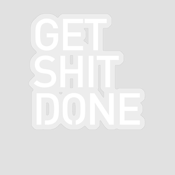 Get Shit Done Stickers for Sale