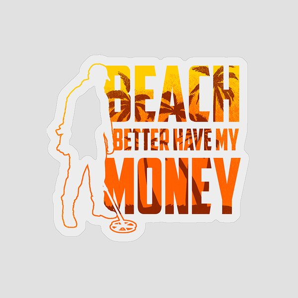 https://render.fineartamerica.com/images/rendered/search/flat/sticker/images/artworkimages/medium/3/beach-better-have-my-money-metal-detector-hobby-mister-tee-transparent.png?&targetx=125&targety=144&imagewidth=750&imageheight=712&modelwidth=1000&modelheight=1000&backgroundcolor=000000&stickerbackgroundcolor=transparent&orientation=0&producttype=sticker-3-3&brightness=5&v=8