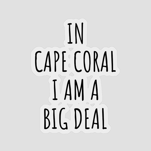 In Cape Coral I'm A Big Deal Funny Gift for City Lover Men Women