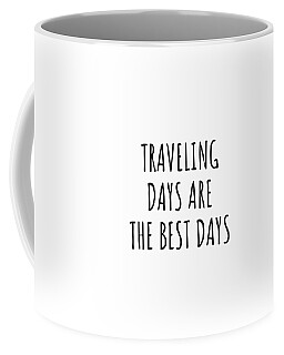 https://render.fineartamerica.com/images/rendered/search/frontright/mug/images/artworkimages/medium/3/funny-traveling-days-are-the-best-days-gift-idea-for-hobby-lover-fan-quote-inspirational-gag-funnygiftscreation-transparent.png?&targetx=289&targety=55&imagewidth=222&imageheight=222&modelwidth=800&modelheight=333&backgroundcolor=ffffff&orientation=0&producttype=coffeemug-11