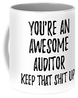 Keep That Shit Up Awesome Auditor Mug Funny Auditor Auditor Gift Gift For Auditors You're An Awesome Auditor Mugs