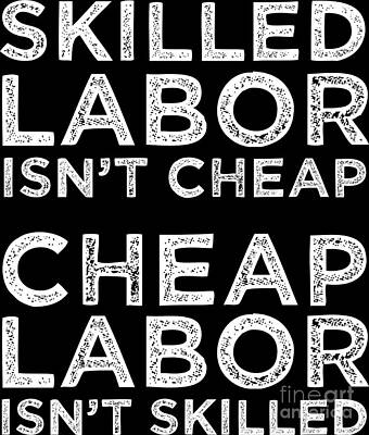 https://render.fineartamerica.com/images/rendered/search/poster/7/8/break/images/artworkimages/medium/3/1-skilled-labor-isnt-cheap-laborer-labor-gift-haselshirt.jpg