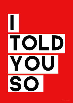 Designs Similar to I Told You So by Linda Woods