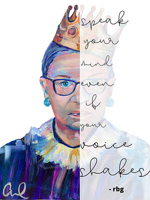  Painting - RBG - Speak your mind, even if your voice shakes by Christina Carmel