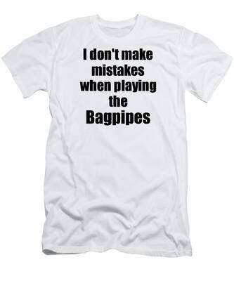Bagpipes Lover Musician TShirt I Don\u2019t Make Mistakes When Playing Bagpipes T-Shirt Funny Piper Gift