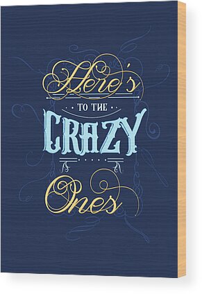 Heres To The Crazy Ones Wood Prints