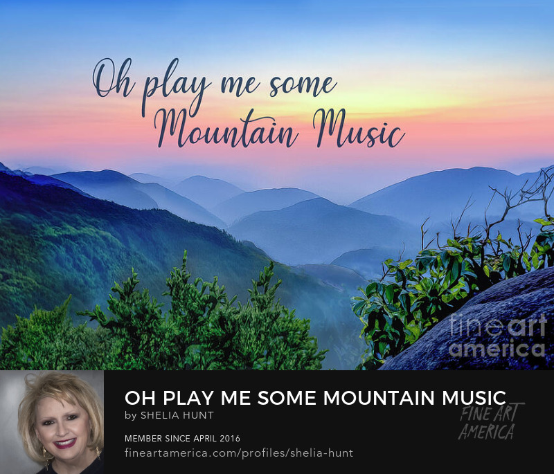 Oh, Play Me Some Mountain Music by Shelia Hunt