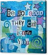 Be So Good They Can't Ignore You #1 Acrylic Print