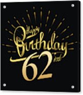 62nd Happy Birthday Design. Beautiful Greeting Card Poster With Calligraphy Word Gold Fireworks. Hand Drawn Design Elements. Handwritten Modern Brush Lettering On A Black Background Isolated Vector Acrylic Print