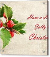 A Holly Jolly Christmas Acrylic Print