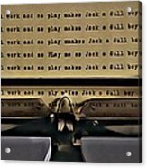 All Work And No Play Makes Jack A Dull Boy Acrylic Print