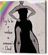 Be A Rainbow - Tribute To Maya Angelou Acrylic Print