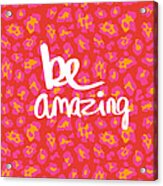 Be Amazing - Pink Leopard Acrylic Print