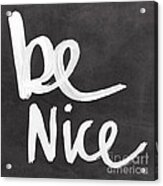 Be Nice Acrylic Print