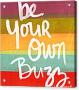 Be Your Own Buzz Acrylic Print
