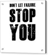 Don't Let Failure Stop You 2 Acrylic Print