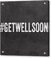 Get Well Soon - Greeting Card Acrylic Print