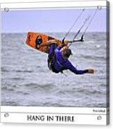 Hang In There Poster Acrylic Print