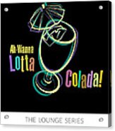 Lounge Series - Ah-wanna Lotta Colada Acrylic Print