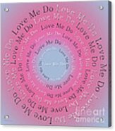 Love Me Do 6 Acrylic Print