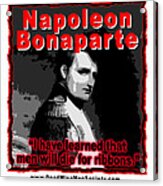 Napoleon Bonaparte Men Will Die For Ribbons Acrylic Print