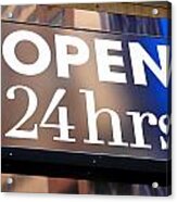 Open 24 Hrs Acrylic Print