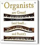 Organists Are Great 2 Acrylic Print