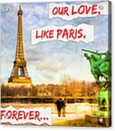 Our Love Like Paris Is Forever Acrylic Print