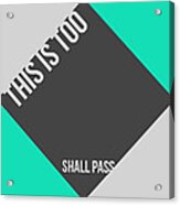 This Is Too Shall Pass Poster Acrylic Print