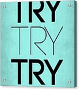 Try Try Try Poster Blue Acrylic Print