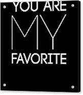 You Are My Favorite Poster Black Acrylic Print