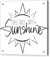 You Are My Sunshine With Sun Acrylic Print