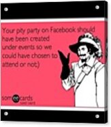 #meme #pity #party #pityparty #fb Acrylic Print