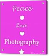 Peace Love Photography Acrylic Print